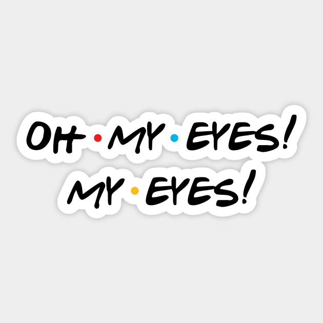 oh my eyes! my eyes! Friends Phoebe Sticker TeePublic